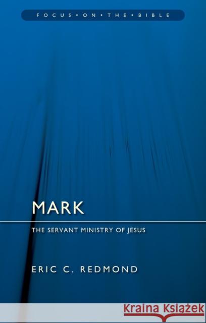 Mark: The Servant Ministry of Jesus Eric C. Redmond 9781527111318