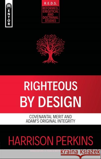 Righteous By Design: Covenantal Merit and Adam’s Original Integrity Perkins, Harrison 9781527111578 Mentor