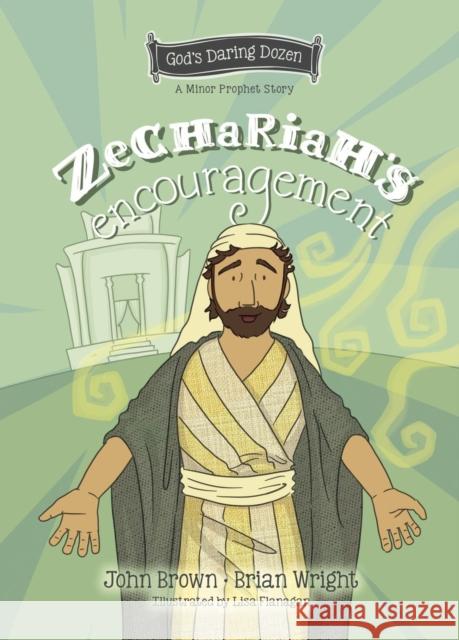 Zechariah’s Encouragement: The Minor Prophets, Book 12 John Robert Brown 9781527111691