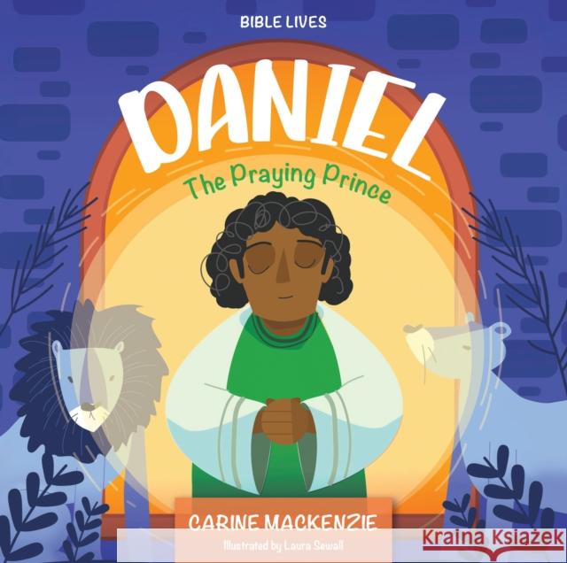 Daniel: The Praying Prince Carine MacKenzie 9781527112315