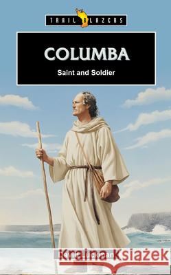 Columba: Saint and Soldier David Luckman 9781527113541 CF4kids