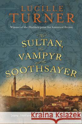 The Sultan, the Vampyr and the Soothsayer Lucille Turner 9781527202061 Hengist Press