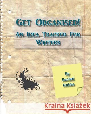 Get Organised! an Idea Tracker for Writers Rachel Hobbs 9781527202085 Rachel Hobbs