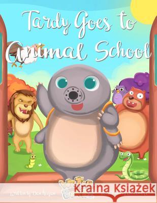 Tardy Goes to Animal School MR Dan Keegan MS Caroline Artayudianto 9781527203556
