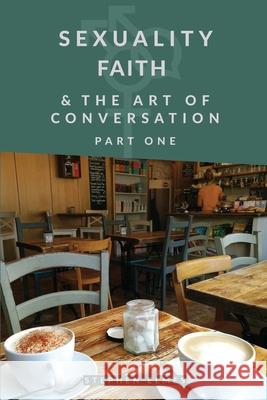 Sexuality, Faith & the Art of Conversation: Part One Elmes, Stephen David 9781527209640 Creative Tension Publications