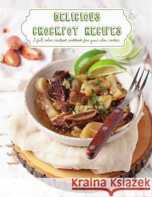 Delicious Crockpot Recipes: A Full Color Crockpot Cookbook for your Slow Cooker Katie, Banks 9781527209695 Worldgoodfoods