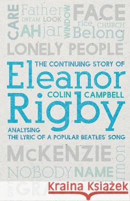 The Continuing Story of Eleanor Rigby Colin Campbell (South London and Maudsley Nhs Foundation Trust and King's College London UK) 9781527214873 Troubador Publishing