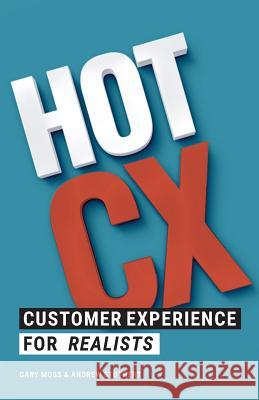 Hot CX: Customer Experience For Realists Stothert, Andrew 9781527217591 Brand Vista