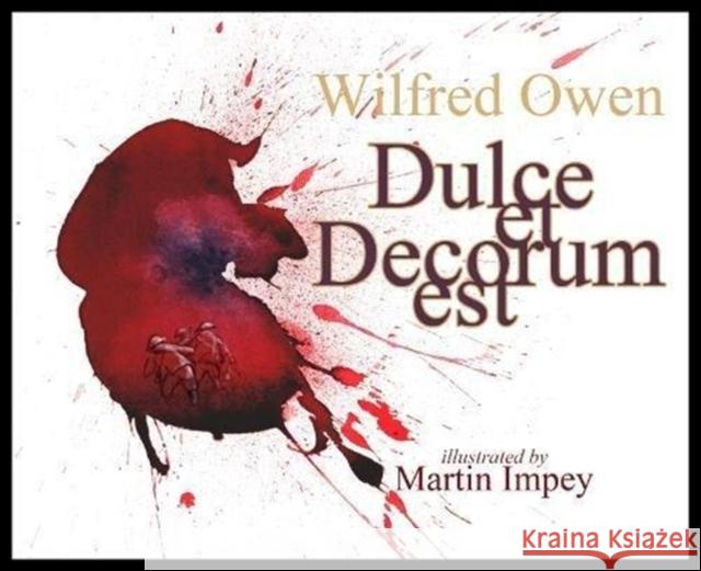 Dulce et Decorum est Wilfred Owen, Martin Impey 9781527218253 Strauss House Productions