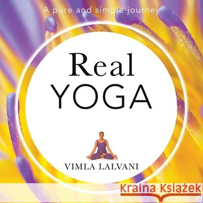 Real Yoga: a pure and simple journey Lalvani, Vimla 9781527218895