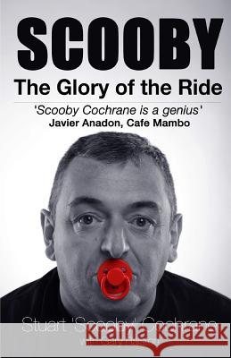 Scooby: The Glory of the Ride Stuart 'scooby' Cochrane Gary Ralston 9781527226395