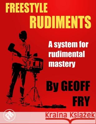 Freestyle Rudiments: A system for rudimental mastery Geoff Fry 9781527229044 Geoff Fry Music Services