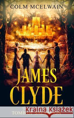 James Clyde and the Tomb of Salvation Colm McElwain 9781527229563 Colm McElwain