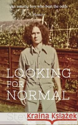 Looking for Normal: An Autistic Boy Who Beat The Odds Steve Slavin 9781527229761 Marshwood