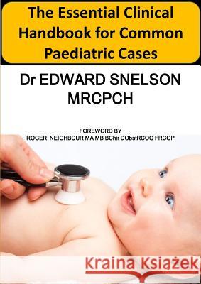 The Essential Clinical Handbook for Common Paediatric Cases Edward Snelson 9781527232785 Edward Snelson