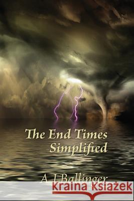 The End Times Simplified Anthony J Ballinger, Ann Farr, Anthony J Ballinger 9781527233072 Anthony Jeffrey Ballinger