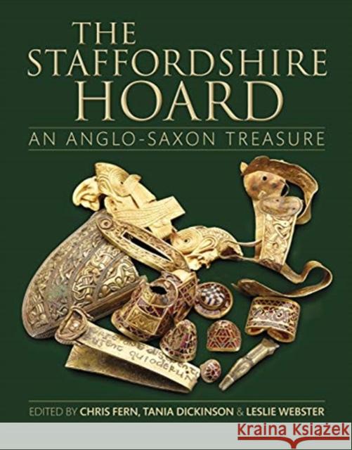 The Staffordshire Hoard: An Anglo-Saxon Treasure Chris Fern Tania Dickinson Leslie Webster 9781527233508 Society of Antiquaries of London