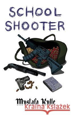 School Shooter Mustafa Kulle 9781527234178 Mustafa Kulle