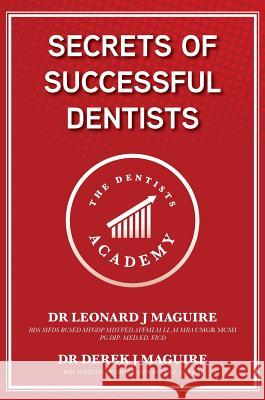 Secrets of Successful Dentists Leonard John Maguire Derek John Maguire 9781527237827 Dentists Academy