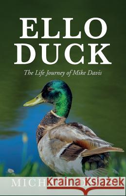 Ello Duck: The Life Journey of Mike Davis Michael Davis 9781527242616 Michael Davis Solutions