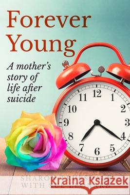 Forever Young: A mother's story of life after suicide Sue Leonard Sharon Truesdale 9781527244979 Sharon Truesdale