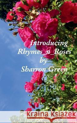Introducing Rhymes_n_Roses Sharron Green 9781527248786 Sharron Green