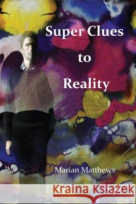 Super clues to reality Marian Matthews 9781527250758