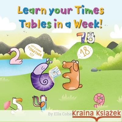 Learn your Times Tables in a Week: Use our Kids Learn Visually method to learn the times tables the easy way. Ella Cohen Marie Date Nemchuk Dana 9781527261884 Kids Learn Visually