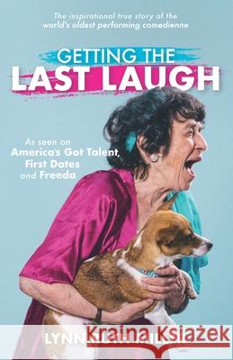 Getting the Last Laugh: The Inspirational True Story of the World's Oldest Performing Comedienne Lynn Ruth Miller 9781527262676
