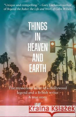 Things in Heaven and Earth: The mysterious affair of a Hollywood legend and a British writer - a true story  9781527265813 Visus Publishing
