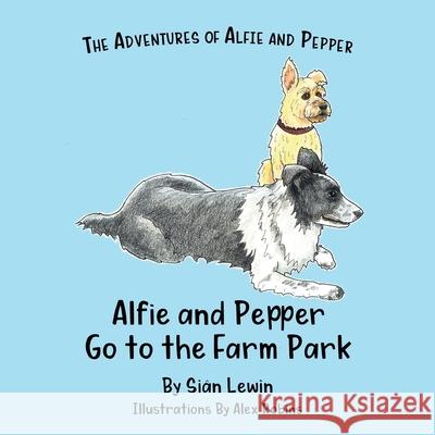 Alfie and Pepper Go to the Farm Park Si Lewin Alex Robins 9781527270411