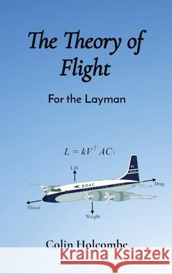 The Theory of Flight: For the Layman Colin Holcombe Holcombe 9781527272903
