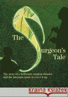 The Surgeon's Tale: A deliberate disaster and the attempts to cover it up James Avery 9781527273085 Avery Publications Ltd