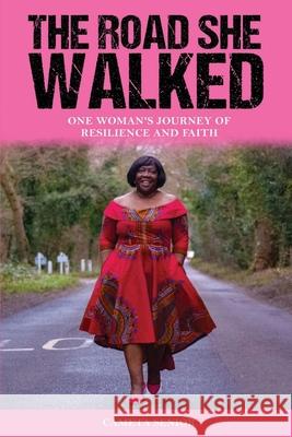 The Road She Walked: One Woman's Journey of Resilience and Faith Cameta Senior 9781527273429