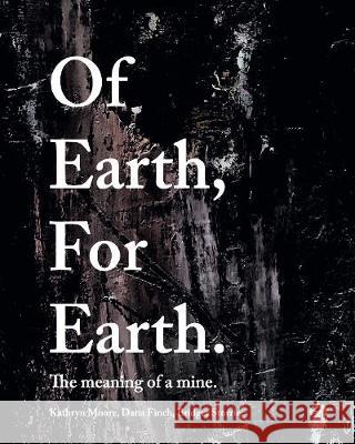 Of Earth, for Earth: The Meaning of a Mine Moore, Kathryn 9781527276628 EU IMP@CT: 730411