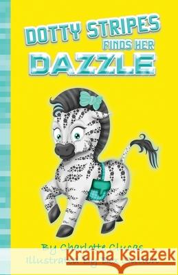 Dotty Stripes Finds Her Dazzle Charlotte Clucas Bex Sutton Nay Merrill 9781527277595 Charlotte Clucas
