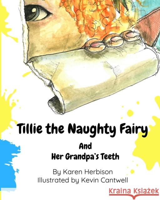 Tillie the Naughty Fairy and Grandpa's Teeth Karen Herbison Kevin Cantwel 9781527281509