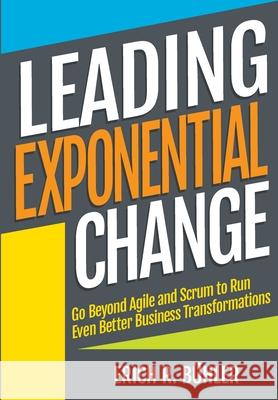 Leading Exponential Change: Go beyond Agile and Scrum to run even better business transformations B 9781527282582 Innova1st Publishing