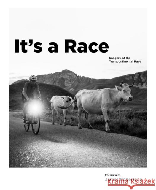 It's a Race: Imagery of the Transcontinental Race James Robertson 9781527287860