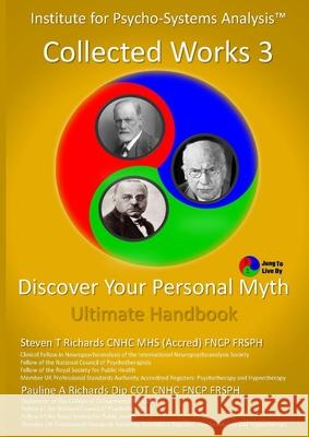 IPSA Collected Works Volume 3: Discover Your Personal Myth: Ultimate Handbook Steven T. Richards Pauline A. Richards 9781527288041