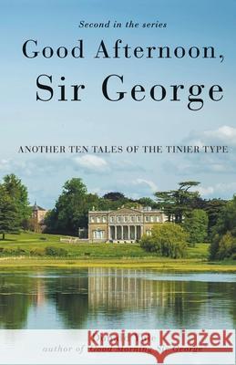 Good Afternoon, Sir George: Another Ten Tales of the Tinier Type Donald Yule 9781527288751 Andrew Donald Yule