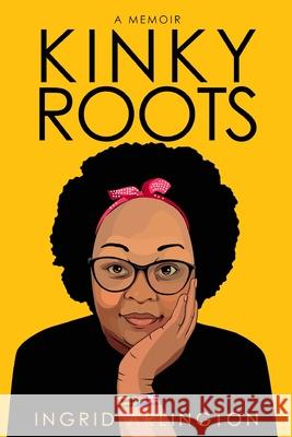 Kinky Roots: A Memoir Ingrid Arlington 9781527291836 Independently Published