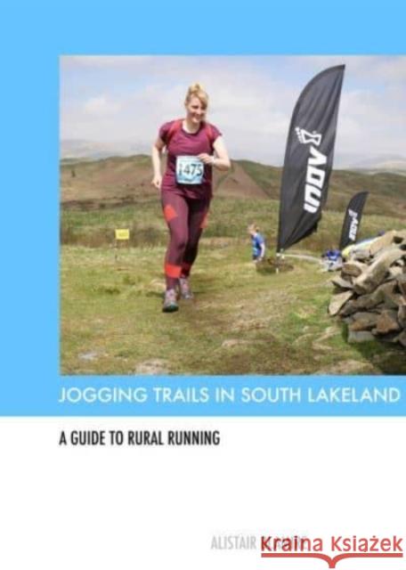 JOGGING TRAILS IN SOUTH LAKELAND ALISTAIR BLAMIRE 9781527294615 CORDEE