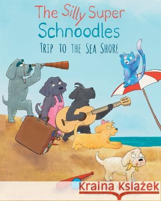 The Silly Super Schnoodles trip to the Sea Shore Pammie Stevens Joshua Morgan 9781527294622