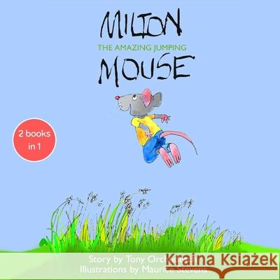 Milton the Amazing Jumping Mouse: Milton the Amazing Jumping Mouse and Milton Mouse Travels the World Tony Orchudesch Maurice Stevens 9781527294714 Torchlight Music Ltd