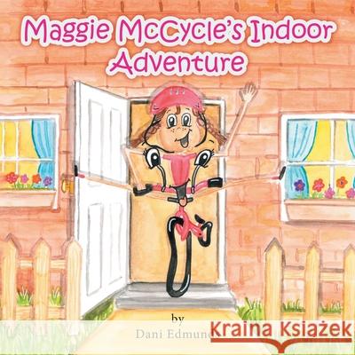 Maggie McCycle's Indoor Adventure Danielle Edmunds 9781527297500