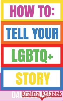 How To Tell Your LGBTQ+ Story David Ledain 9781527298248 Gay Stardust Publishing