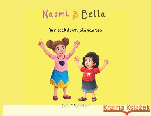 NAOMI and BELLA: Our lockdown playdates Lea Skender 9781527298255 Joli Ador