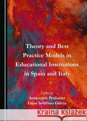 Theory and Best Practice Models in Educational Institutions in Spain and Italy Annemarie Profanter Luisa Sevillano Garcaa 9781527500044 Cambridge Scholars Publishing