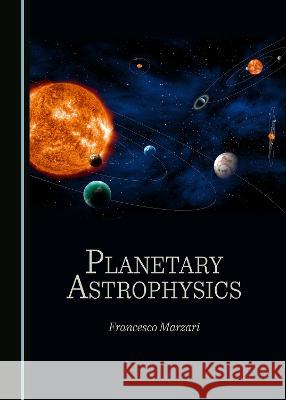 Planetary Astrophysics Francesco Marzari   9781527501188 Cambridge Scholars Publishing